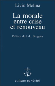 La morale entre crise et renouveau - Livio Melina