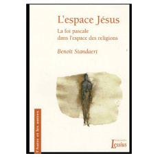 L'espace Jésus. La foi pascale dans l'espace des religions - Standaert Benoît