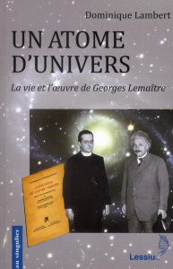 Un atome d'univers. La vie et l'oeuvre de Georges Lemaître - Lambert Dominique