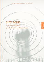City Sonic. Les arts sonores dans la cité, Edition bilingue français-anglais - Franck Philippe