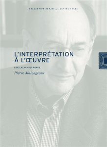 L'interprétation à l'oeuvre. Lire Lacan avec Ponge - Malengreau Pierre
