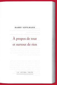 A propos de tout et surtout de rien. Edition - Szpilmann Harry