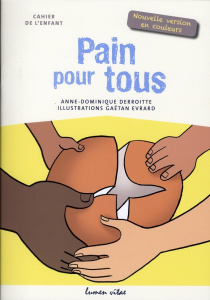 Pain pour tous. Cahier de l'enfant - Nouvelle version en couleurs - Evrard Gaëtan ; Derroitte Anne-Dominique