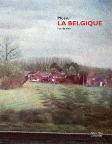 La Belgique. L'air de rien, Edition bilingue français-néerlandais - Plossu Bernard ; Marcelis Bernard ; Pauwels Hilde