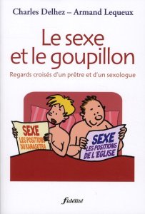 Le sexe et le goupillon. Regards croisés d'un prêtre et d'un sexologue - Delhez Charles ; Lequeux Armand