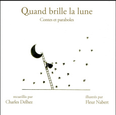 Quand brille la Lune. Contes et paraboles - Delhez Charles ; Nabert Fleur