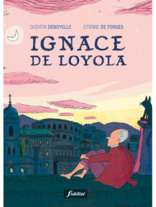 Ignace de Loyola - Denoyelle Quentin ; De Forges Etienne