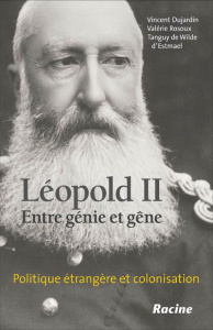 Léopold II, entre génie et gêne : politique étrangère et colonisation - Dujardin Vincent