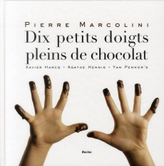 Dix petits doigts pleins de chocolat - Marcolini Pierre ; Harcq Xavier ; Henning Agathe ;