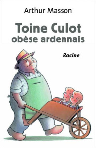 Toine Culot, obèse, ardennais - Massson Arthur