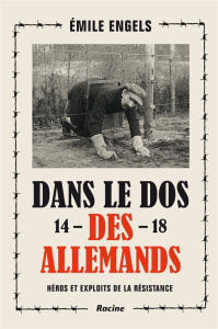 Dans le dos des Allemands (1914-1918). Héros et exploits de la résistance - Engels Emile