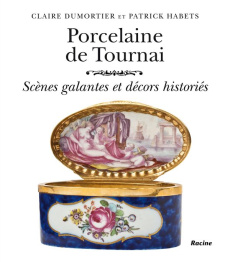 Porcelaine de Tournai. Scènes galantes et décors historiés - Dumortier Claire ; Habets Patrick ; Albis Antoine