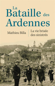 La bataille des Ardennes / La vie brisée des sinistrés - Billa Mathieu