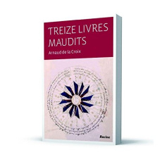 Treize livres maudits - Arnaud de La Croix; Salvador Xavier-Laurent