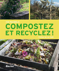 Compostez et recyclez ! - Pauwels Ivo ; Noël Luc ; Peers Lobke ; Halleux Nic