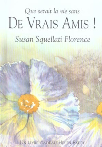 Que serait la vie sans de vrais amis ! - Squellati Florence Susan