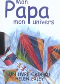 Mon papa, mon univers - Exley Helen ; Pomier Lise-Eliane ; Thomas Bernadet