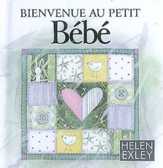 Bienvenue au petit bébé - Exley Helen ; Clarke Juliette