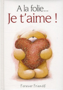 A la folie... : Je t'aime ! - Exley Helen ; Brown Pam