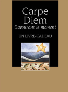 Carpe Diem. Savourons l'instant - Exley Helen ; Dormeuil Odile ; Kerr Angela
