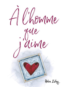 A l'homme que j'aime - Exley Helen ; Clarke Juliette