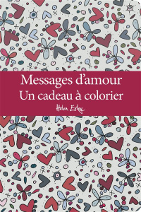 Messages d'amour. Un cadeau à colorier - Exley Helen - Clarke Juliette