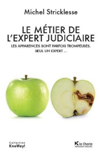 Le métier de l'expert judiciaire / Les apparences sont parfois trompeuses. Seul un expert.... - Stricklesse Michel