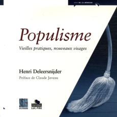 Populisme. Vieilles pratiques, nouveaux visages - Deleersnijder Henri - Javeau Claude