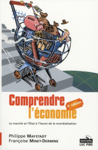 Comprendre l'économie. Le marché et l'Etat à l'heure de la mondialisation, 4e édition - Maystadt Philippe - Minet-Dermine Françoise