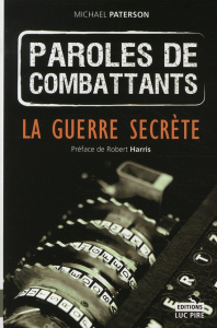 Paroles de combattants. La guerre secrète - Paterson Michael - Vanderschueren Anne