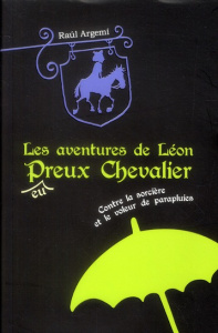 Les aventures de Léon Preux Chevalier Tome 1 : Léon contre la sorcière et le voleur de parapluies - Argemi Raul ; Nédélec-Courtès Nathalie ; Penizotto
