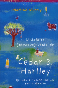 L'histoire (presque) vraie de Cedar B. Hartley qui voulait vivre une vie peu ordinaire - Murray Martine ; Ryckel Agnès de