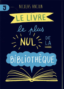 Le livre le plus nul de la bibliothèque. Nouvelles - Ancion Nicolas