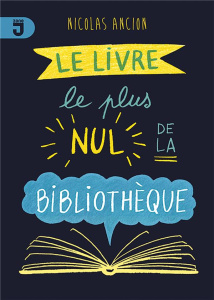 Le livre le plus nul de la bibliothèque - Ancion Nicolas
