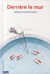 Derrière le mur - Valentin Elsa ; Carrier Isabelle