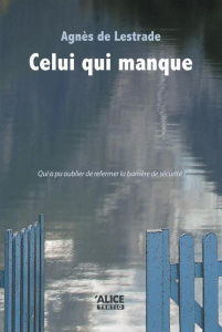 Celui qui manque. Suivi de Journal d'auteur - Lestrade Agnès de