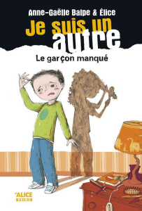 Je suis un autre Tome 2 : Le garçon manqué - Balpe Anne-Gaëlle