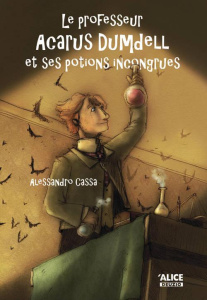 Le professeur Acarus Dumdell Tome 1 : Le professeur Acarus Dumdell et ses potions incongrues - Cassa Alessandro