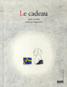 Le cadeau - Laroche Agnès ; Augusseau Stéphanie