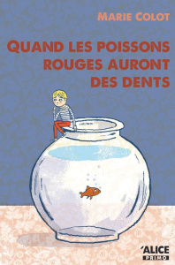 Quand les poissons rouges auront des dents - Colot Marie ; Kemmeter Philippe de