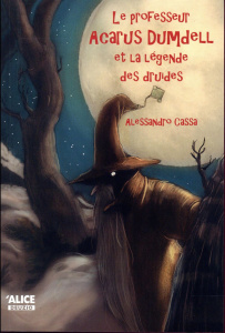 Le professeur Acarus Dumdell Tome 3 : Le professeur Acarus Dumdell et la légende des druides - Cassa Alessandro