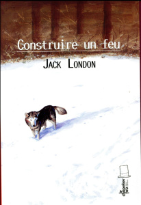 Construire un feu - London Jack ; Nève François-Xavier