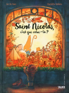 Saint Nicolas, c'est qui celui-là ? - Bellière Charlotte ; De Haes Ian