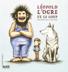 Léopold, l'ogre et le loup - Belaval Julie ; Girard Félix