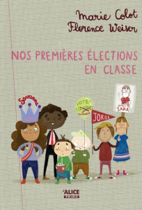 Nos premières élections en classe - Colot Marie ; Weiser Florence