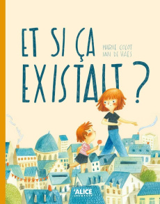 Et si ça existait ? - Colot Marie ; Haes Ian de