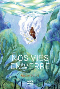 Nos vies en verre - Borbé André ; Sonet Marion