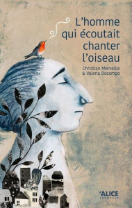L'homme qui écoutait chanter l'oiseau - Merveille Christian ; Docampo Valeria