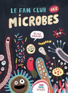 Le fan club des microbes - Gravel Elise