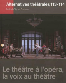 Alternatives théâtrales N° 113-114, 2e trimestre 2012 : Le théâtre à l'opéra, la voix au théâtre - Moindrot Isabelle ; Perroux Alain
